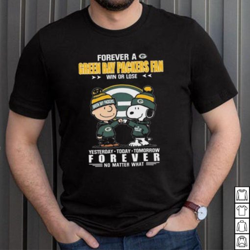 Forever A Green Bay Packers Fan Win Or Lose Yesterday Today Tomorrow Forever shirt