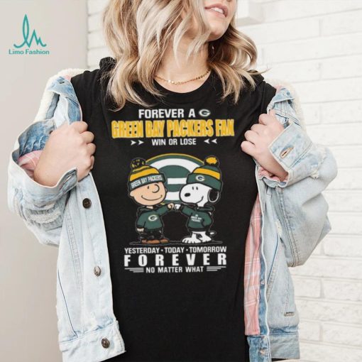 Forever A Green Bay Packers Fan Win Or Lose Yesterday Today Tomorrow Forever shirt