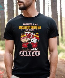 Forever A Kansas City Chiefs Fan Win Or Lose Yesterday Today Tomorrow Forever T Shirt