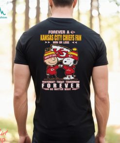 Forever A Kansas City Chiefs Fan Win Or Lose Yesterday Today Tomorrow Forever T Shirt