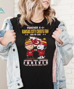 Forever A Kansas City Chiefs Fan Win Or Lose Yesterday Today Tomorrow Forever shirt