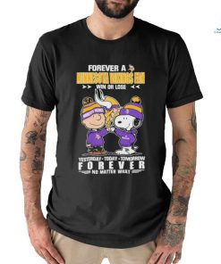 Forever A Minnesota Vikings Fan Win Or Lose Yesterday Today Tomorrow Forever T Shirt