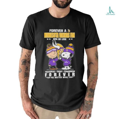 Forever A Minnesota Vikings Fan Win Or Lose Yesterday Today Tomorrow Forever T Shirt