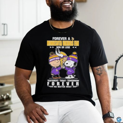 Forever A Minnesota Vikings Fan Win Or Lose Yesterday Today Tomorrow Forever T Shirt