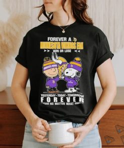 Forever A Minnesota Vikings Fan Win Or Lose Yesterday Today Tomorrow Forever T Shirt