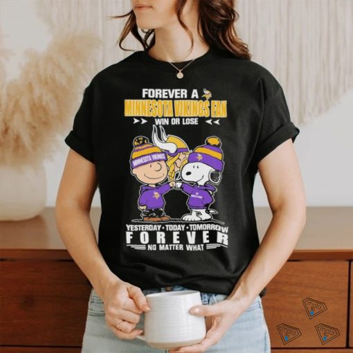 Forever A Minnesota Vikings Fan Win Or Lose Yesterday Today Tomorrow Forever T Shirt