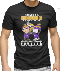 Forever A Minnesota Vikings Fan Win Or Lose Yesterday Today Tomorrow Forever T Shirt