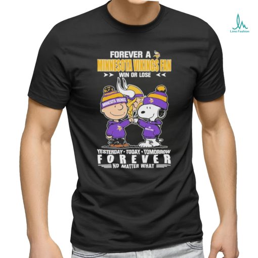 Forever A Minnesota Vikings Fan Win Or Lose Yesterday Today Tomorrow Forever T Shirt