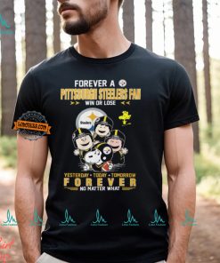 Forever A Pittsburgh Steelers Fan Win Or Lose Steelers Yesterday Today Tomorrow Forever No Matter What Shirt, hoodie, sweater, long sleeve and tank top Forever A Pittsburgh Steelers Fan Win Or Lose Steelers Yesterday Today Tomorrow Forever No Matter What Shirt
