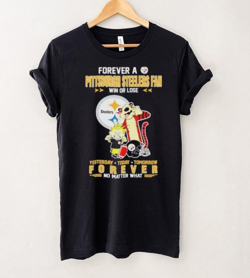 Forever A Pittsburgh Steelers Fan Win Or Lose Yesterday Today Tomorrow Forever T Shirt