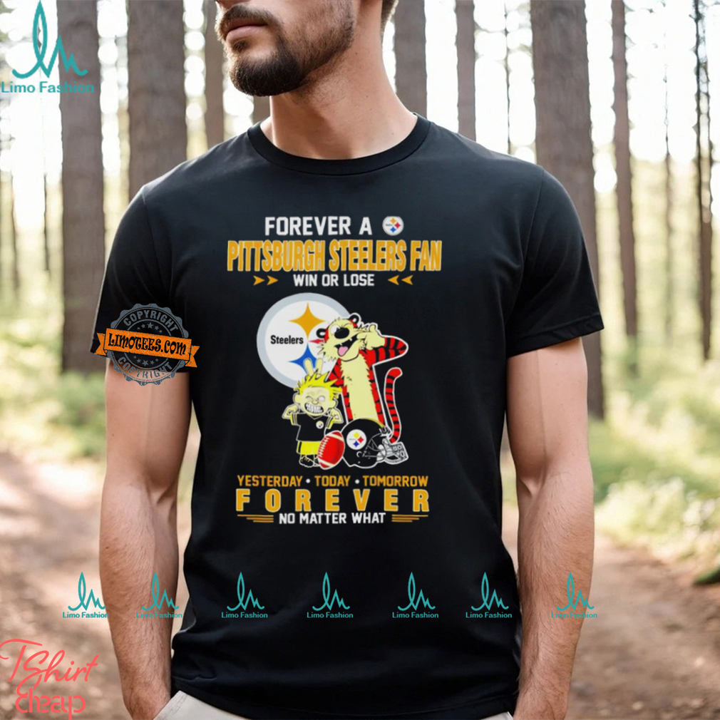 Forever A Pittsburgh Steelers Fan Win Or Lose Yesterday Today Tomorrow Forever T Shirt Forever A Pittsburgh Steelers Fan Win Or Lose Yesterday Today Tomorrow Forever T Shirt