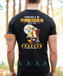 Forever A Pittsburgh Steelers Fan Win Or Lose Yesterday Today Tomorrow Forever T Shirt