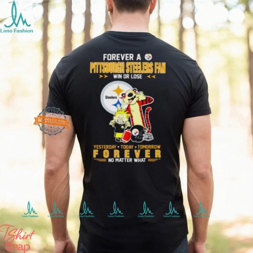 Forever A Pittsburgh Steelers Fan Win Or Lose Yesterday Today Tomorrow Forever T Shirt