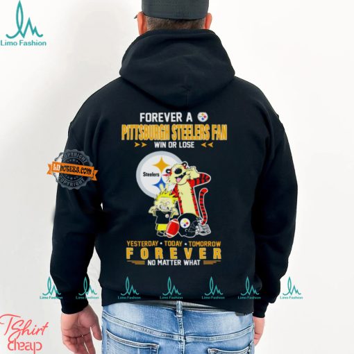 Forever A Pittsburgh Steelers Fan Win Or Lose Yesterday Today Tomorrow Forever T Shirt