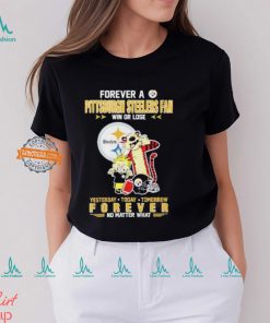 Forever A Pittsburgh Steelers Fan Win Or Lose Yesterday Today Tomorrow Forever shirt