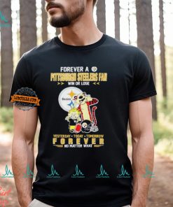 Forever A Pittsburgh Steelers Fan Win Or Lose Yesterday Today Tomorrow Forever shirt