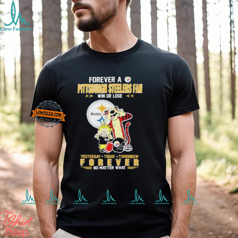 Forever A Pittsburgh Steelers Fan Win Or Lose Yesterday Today Tomorrow Forever shirt Forever A Pittsburgh Steelers Fan Win Or Lose Yesterday Today Tomorrow Forever shirt