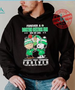 Forever a Boston Celtics fan win or lose yesterday today tomorrow forever shirt