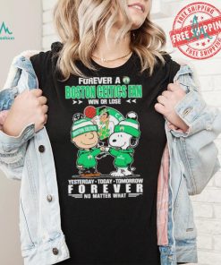 Forever a Boston Celtics fan win or lose yesterday today tomorrow forever shirt