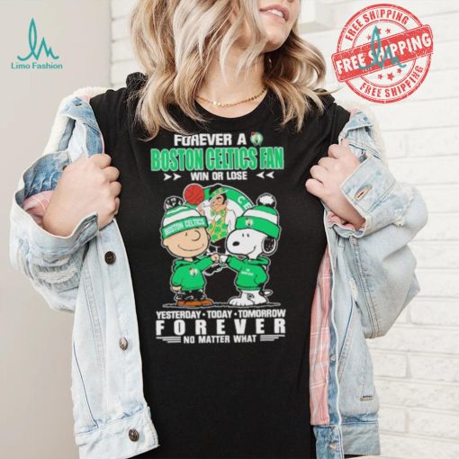 Forever a Boston Celtics fan win or lose yesterday today tomorrow forever shirt