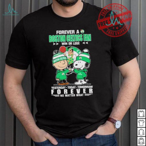 Forever a Boston Celtics fan win or lose yesterday today tomorrow forever shirt