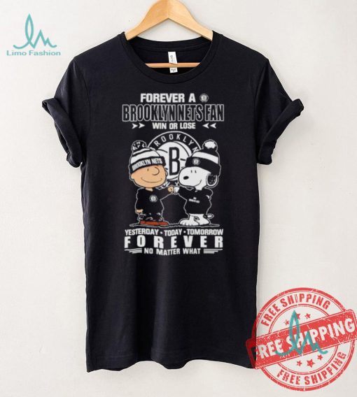 Forever a Brooklyn Nets fan win or lose yesterday today tomorrow forever shirt