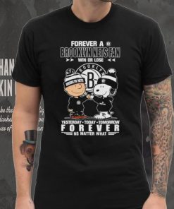 Forever a Brooklyn Nets fan win or lose yesterday today tomorrow forever shirt