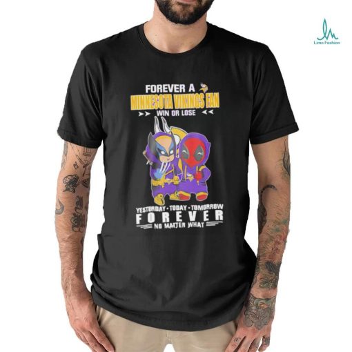 Forever a Minnesota Vikings x Deadpool and Wolverine fan win or lose yesterday today tomorrow forever t shirt