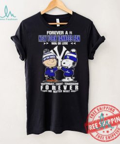 Forever a New York Yankees fan win or lose yesterday today tomorrow forever shirt