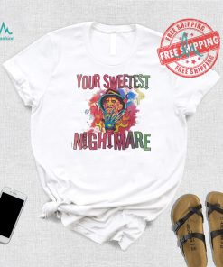 Freddy Krueger your sweetest nightmare Halloween shirt