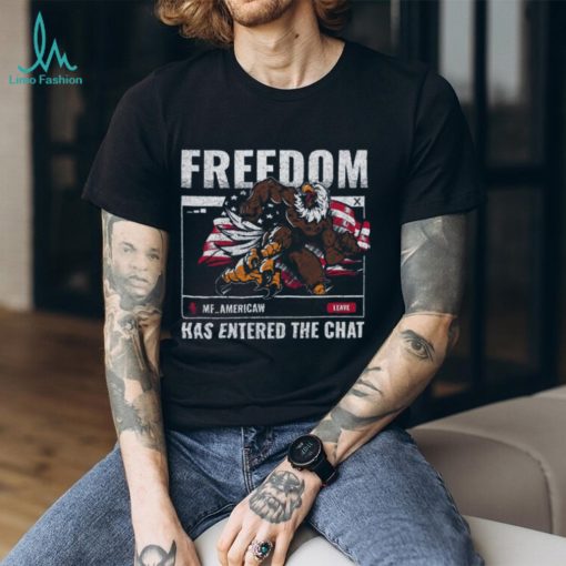 Freedom in the chat t shirt