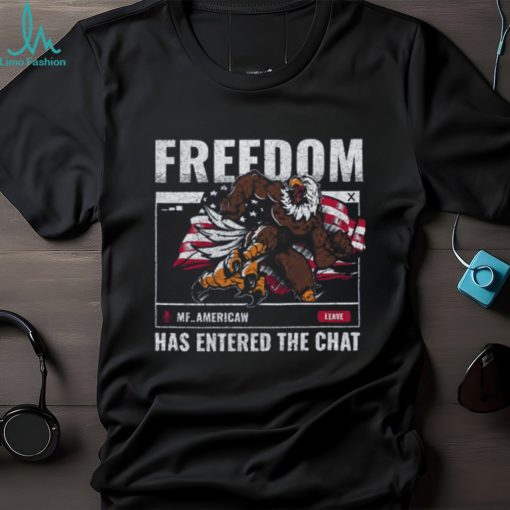 Freedom in the chat t shirt