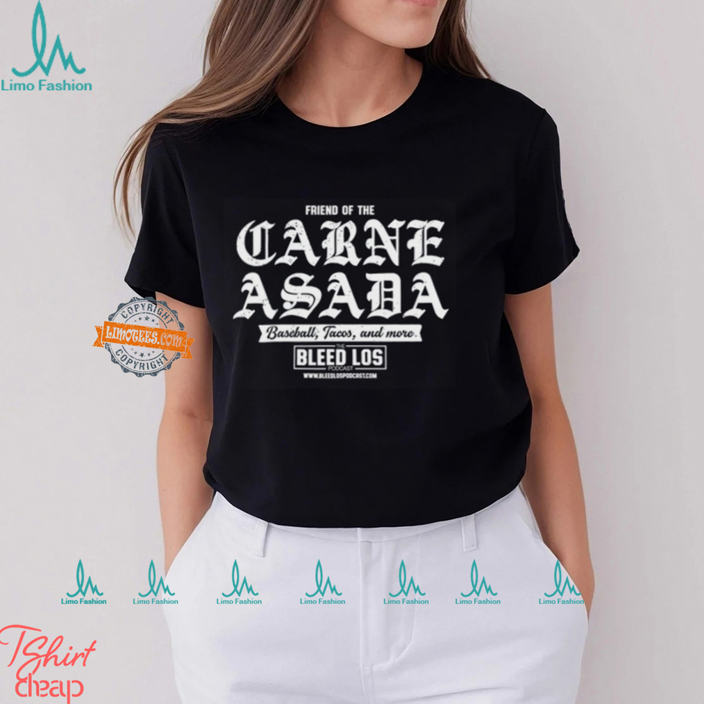 Friend Of The Carne Asada Shirt Friend Of The Carne Asada Shirt