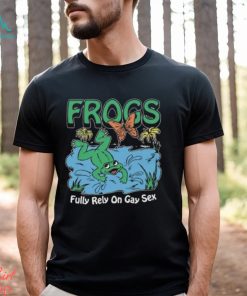 Frogs Fully Rely On Gay Sex Shirt