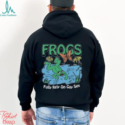 Frogs Fully Rely On Gay Sex Shirt