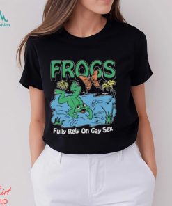 Frogs Fully Rely On Gay Sex Shirt