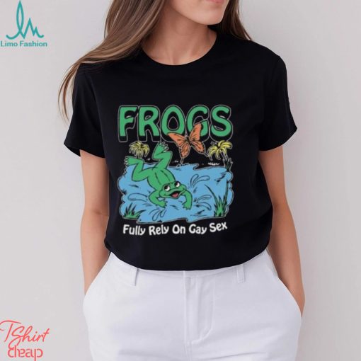 Frogs Fully Rely On Gay Sex Shirt