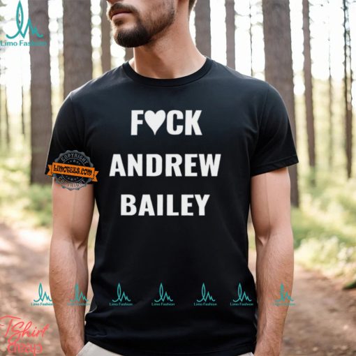 Fuck Andrew Bailey Shirt