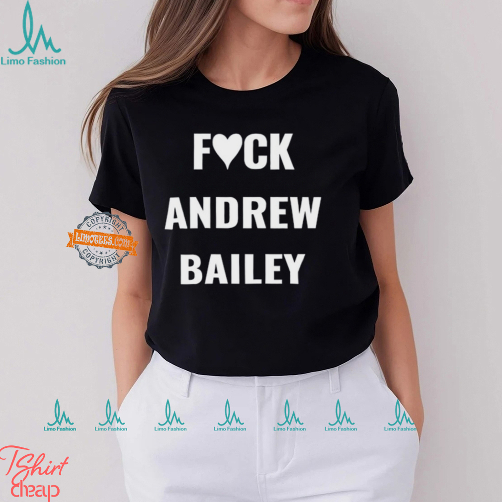 Fuck Andrew Bailey Shirt Fuck Andrew Bailey Shirt