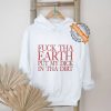 Fuck Tha Earth Put My Dick In Tha Dirt Tee Shirt Fuck Tha Earth Put My Dick In Tha Dirt Tee Shirt