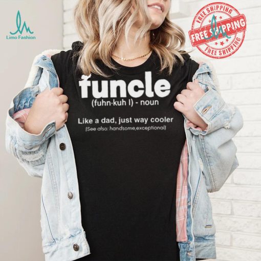 Funcle Like A Dad Just Way Cooler Shirt