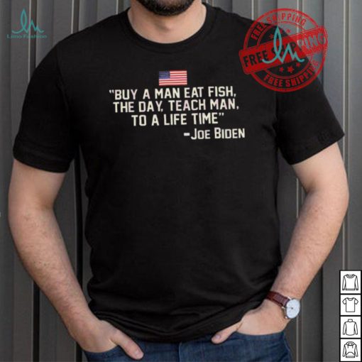 Funny Buy a man eat fish the day teach man to a life time shirt