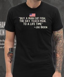 Funny Buy a man eat fish the day teach man to a life time shirt