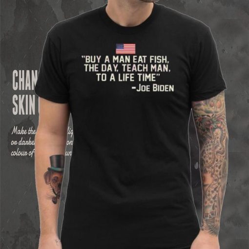 Funny Buy a man eat fish the day teach man to a life time shirt