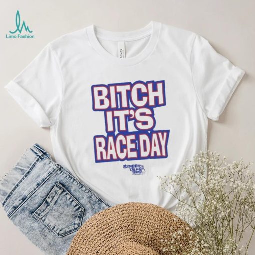 Funny Street talk shirt fuck around and find out bitch it’s race day shirt