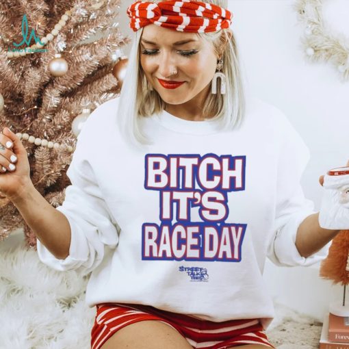 Funny Street talk shirt fuck around and find out bitch it’s race day shirt