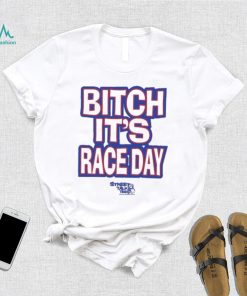 Funny Street talk shirt fuck around and find out bitch it’s race day shirt