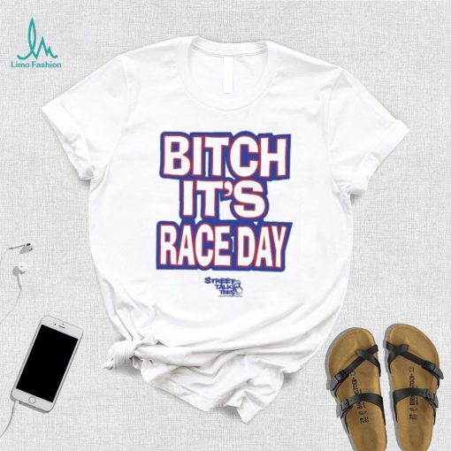 Funny Street talk shirt fuck around and find out bitch it’s race day shirt