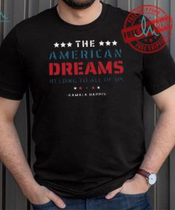 Funny The American dreams belong to all of us kamala harris 2024 shirt