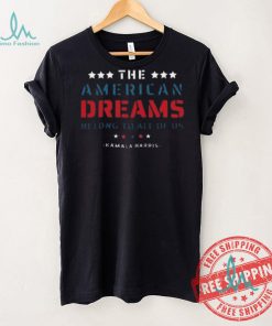 Funny The American dreams belong to all of us kamala harris 2024 shirt